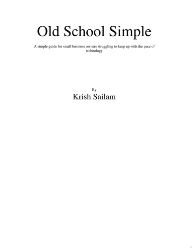 Old School Simple A simple guide for small business owners struggling to keep up with the pace of technology