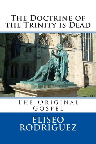 The Doctrine of the Trinity Is Dead The Original Gospel