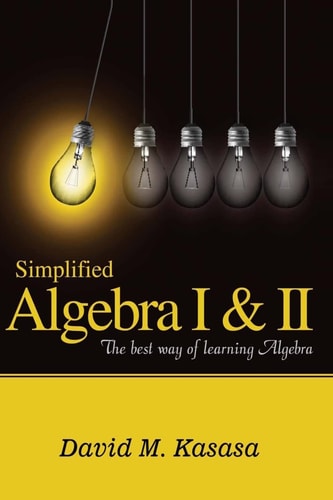 Simplified Algebra I and II The Best Way of Learning Algebra