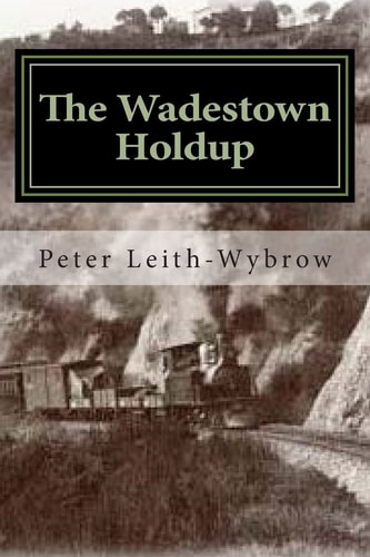 The Wadestown Holdup A Story Involving Trains