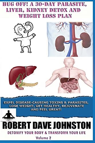 Bug Off! a 30-Day Parasite, Liver, Kidney Detox and Weight Loss Plan