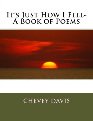 It's Just How I Feel- a Book of Poems