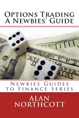 Options Trading a Newbies' Guide An Everyday Guide to Trading Options