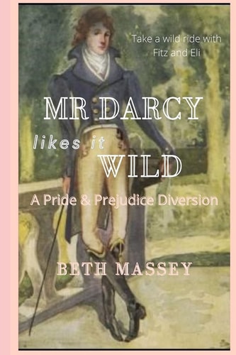 Mr Darcy Likes it Wild A Pride and Prejudice Diversion
