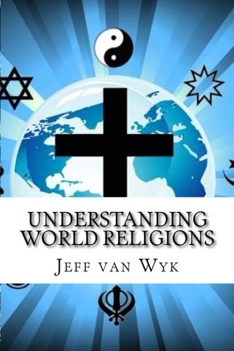 Understanding World Religions Many Religions But Only One Way