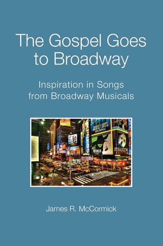 The Gospel Goes To Broadway Inspiration in Songs from Broadway Musicals