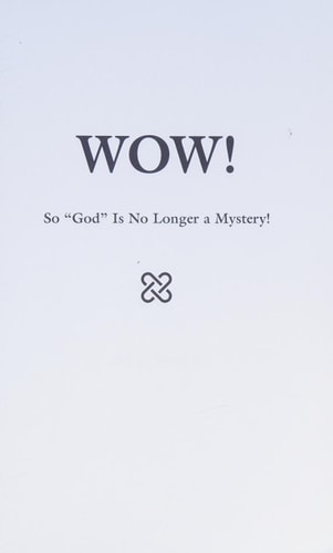 Wow! So God Is No Longer a Mystery!