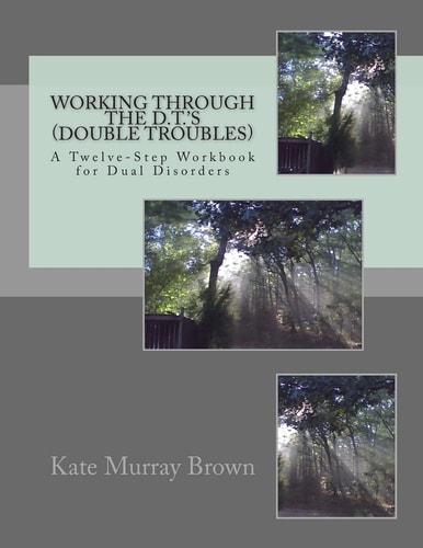 Working Through the D. T. 's (Double Troubles) A Twelve-Step Workbook