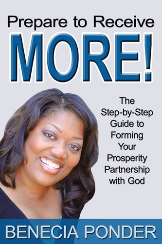 Prepare to Receive More! The Step-By-Step Guide to Forming Your Prosperity Partnership with God