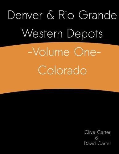 Denver and Rio Grande Western Depots -Volume One- Colorado