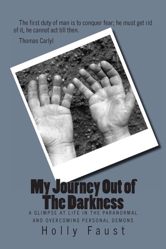 My Journey Out of the Darkness A Glimpse at Life in the Paranormal and Overcoming Personal Demons