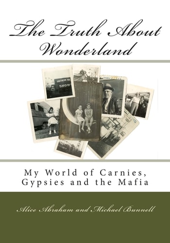 The Truth About Wonderland My World of Carnies, Gypsies and the Mafia