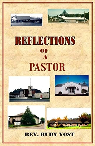 Reflections of a Pastor What Goes on Behind the Scenes in a Pastor's Life As He Ministers to a Church Congregation?
