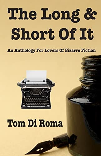 The Long and Short of It An Anthology for Lovers of Bizarre Fiction