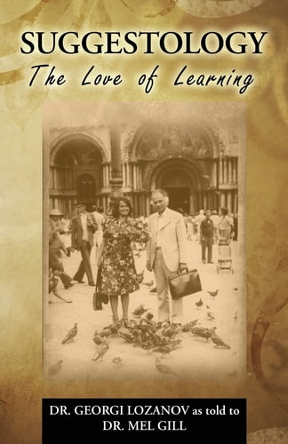Suggestology The Love of Learning - the Biography of Dr. Georgi Losanov