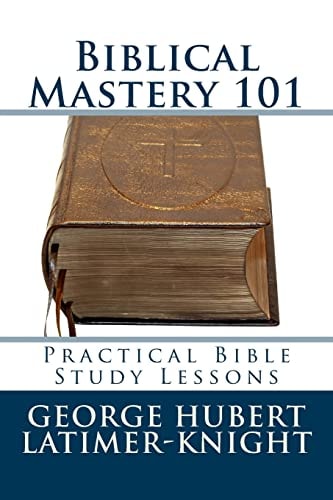 Biblical Mastery 101 Practical Bible Study Lessons