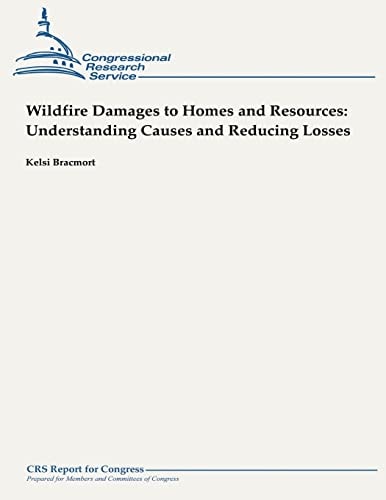 Wildfire Damages to Homes and Resources Understanding Causes and Reducing Losses