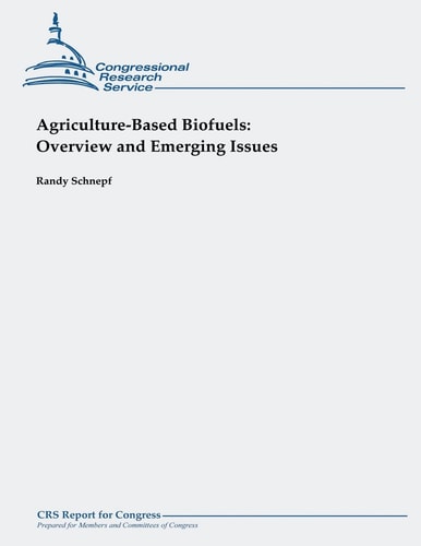 Agriculture-Based Biofuels Overview and Emerging Issues