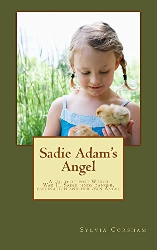 Sadie Adam's Angel A Child of World War II Finds Danger, Fascination and Her Own Angel