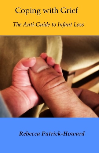 Coping with Grief The Anti-Guide to Infant Loss