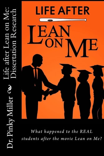 Life After Lean on Me - Dissertation Research What Happened to the REAL Students After the Movie "Lean on Me"?