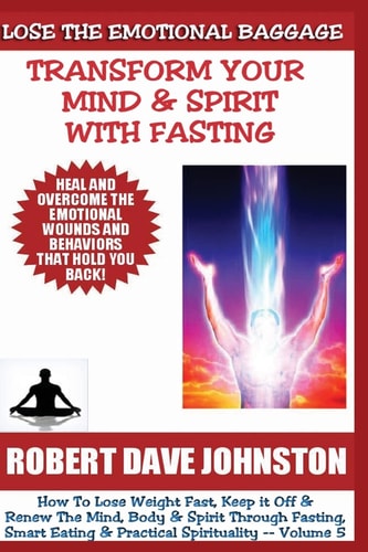 Lose The Emotional Baggage Transform Your Mind & Spirit With Fasting