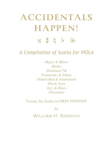 ACCIDENTALS HAPPEN! A Compilation of Scales for Viola in First Position Major & Minor, Modes, Dominant 7th, Pentatonic & Ethnic, Diminished & Augmented, Whole Tone, Jazz & Blues, Chromatic