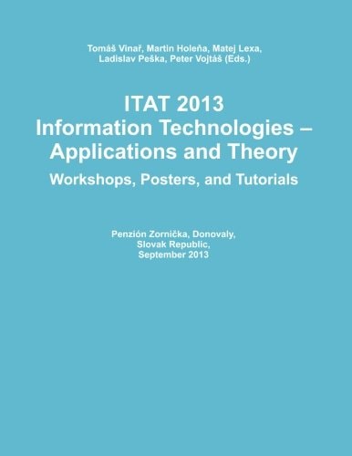 Itat 2013 Information Technologies - Applications and Theory (Workshops, Posters, and Tutorials)