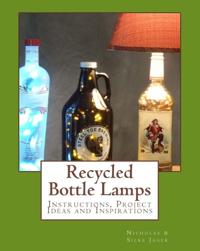 Recycled Bottle Lamps Instructions, Project Ideas and Inspirations: Recycled Bottle Lamps: Instructions, Project Ideas and Inspirations
