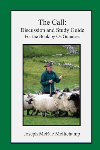 The Call Discussion and Study Guide for the Book by Os Guinness