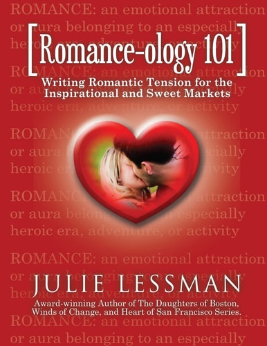 ROMANCE-Ology 101 Writing Romantic Tension for the Inspirational and Sweet Markets