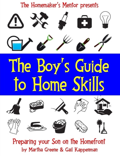 The Boy's Guide to Home Skills Preparing Your Son on the Homefront