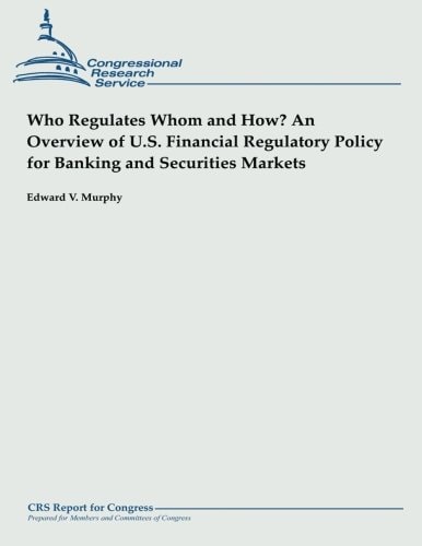 Who Regulates Whom and How? An Overview of U.S. Financial Regulatory Policy for Banking and Securities Markets