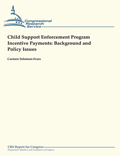 Child Support Enforcement Program Incentive Payments Background and Policy Issues