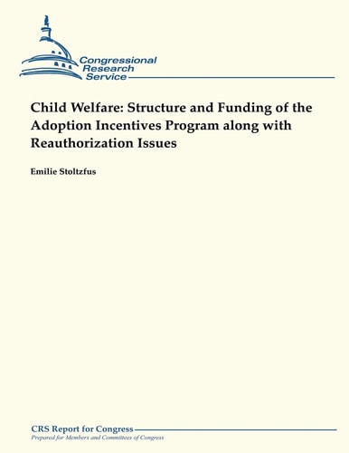 Child Welfare Structure and Funding of the Adoption Incentives Program Along With Reauthorization Issues
