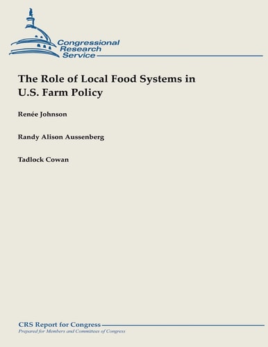 The Role of Local Food Systems in U. S. Farm Policy
