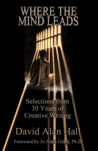 Where the Mind Leads Selections from 30 Years of Creative Writing