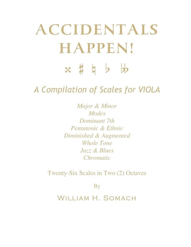 Accidentals Happen! - A Compilation of Scales for Viola in Two Octaves Major and Minor, Modes, Dominant 7th, Pentatonic and Ethnic, Diminished and Augmented