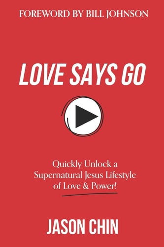 Love Says Go A Supernatural Lifestyle BOOK and VIDEO Course