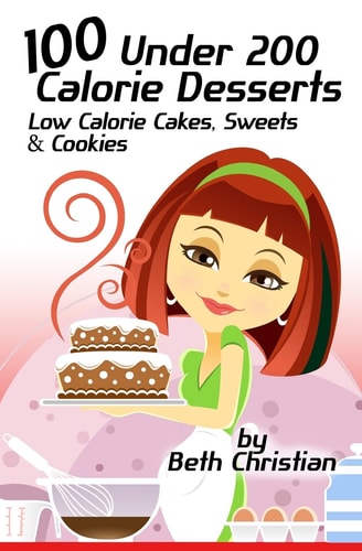 100 Under 200 Calorie Desserts Low Calorie Cakes, Sweets and Cookies