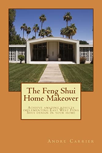The Feng Shui Home Makeover Achieve Amazing Results Using the Scientific East West Feng Shui Method