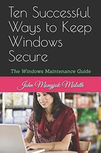 Ten Successful Ways to Keep Windows Secure The Windows Maintenance Guide