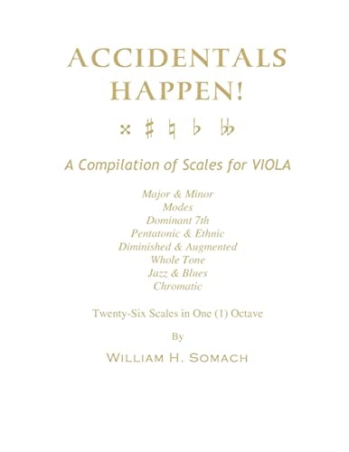 Accidentals Happen! - A Compilation of Scales for Viola in One Octave Major and Minor, Modes, Dominant 7th, Pentatonic and Ethnic, Diminished and Augmented