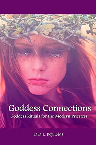 Goddess Connections Goddess Rituals for the Modern Priestess