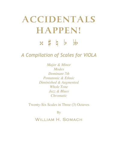ACCIDENTALS HAPPEN! A Compilation of Scales for Viola in Three Octaves Major & Minor, Modes, Dominant 7th, Pentatonic & Ethnic, Diminished & Augmented, Whole Tone, Jazz & Blues, Chromatic