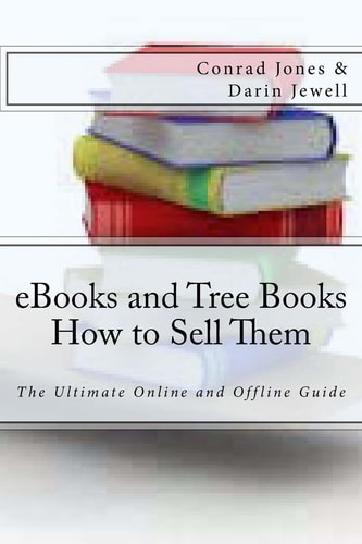 EBooks and Tree Books; How to Sell Them The Ultimate Online and Offline Guide