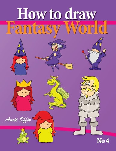 How to Draw Fantasy World Drawing Book for Kids and Adults That Will Teach You How to Draw Fantasy World Step by Step