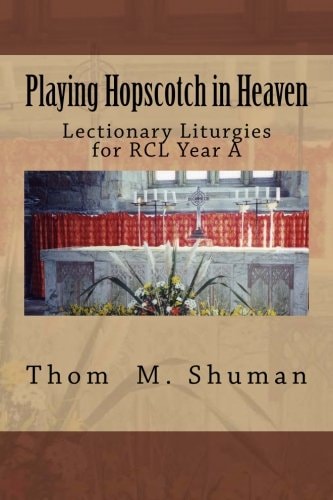 Playing Hopscotch in Heaven Lectionary Liturgies for Year a