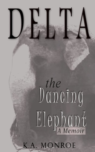 Delta the Dancing Elephant A Memoir