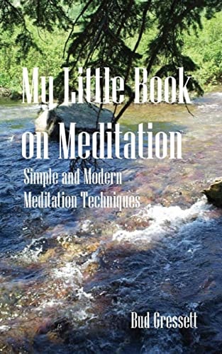 My Little Book On Meditation Simple and Modern Meditation Techniques